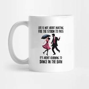 Life is not about waiting for the storm to pass, it's about learning to dance in the rain Mug